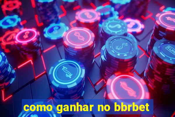 como ganhar no bbrbet